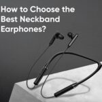 How to Choose the Best Neckband Earphones